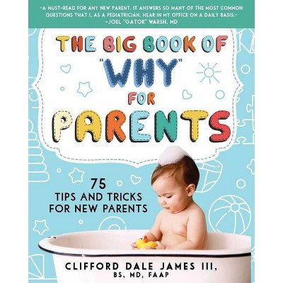 The Big Book of Why for Parents - by  Clifford Dale James (Paperback)