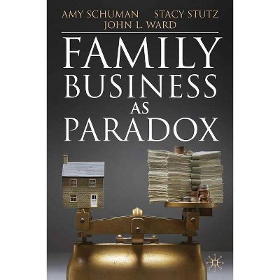 Family Business as Paradox - (Family Business Publication) by  A Schuman & S Stutz & J Ward (Paperback)