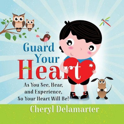 Guard Your Heart - by  Cheryl Delamarter (Paperback)