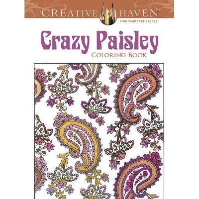 Creative Haven Crazy Paisley Coloring Book - (Adult Coloring) by  Kelly A Baker & Robin J Baker & Coloring Books for Adults (Paperback)