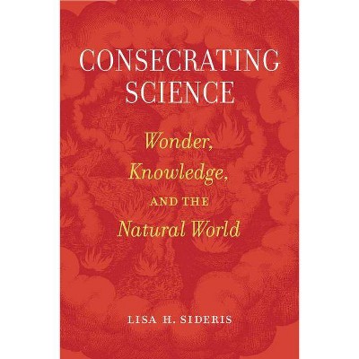 Consecrating Science - by  Lisa H Sideris (Paperback)