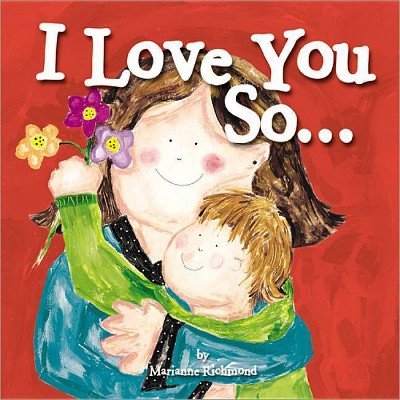 I Love You So... - (Marianne Richmond) by  Marianne Richmond (Board Book)