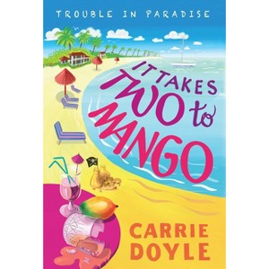 It Takes Two to Mango - (Trouble in Paradise!) by  Carrie Doyle (Paperback) - 1 of 1