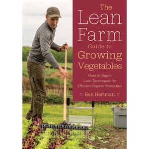 The Lean Farm Guide to Growing Vegetables - by  Ben Hartman (Paperback) - 1 of 1