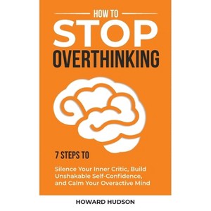 How to Stop Overthinking - (Master Your Mind) by  Howard Hudson (Paperback) - 1 of 1