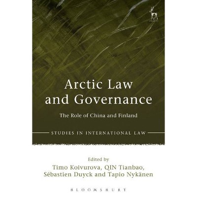 Arctic Law and Governance - (Studies in International Law) by  Timo Koivurova & Qin Tianbao & Sébastien Duyck (Hardcover)