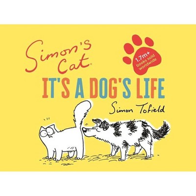 Simon's Cat: It's a Dog's Life - by  Simon Tofield (Hardcover)