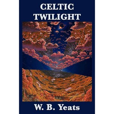 Celtic Twilight - by  William Butler Yeats & W B Yeats (Paperback)