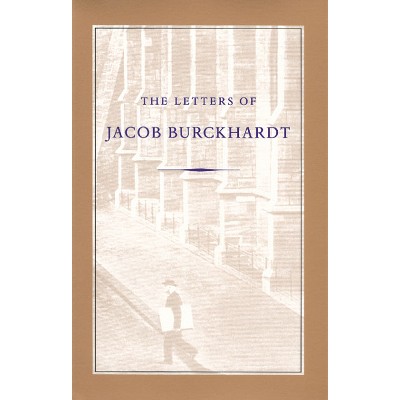 The Letters of Jacob Burckhardt - (Paperback)