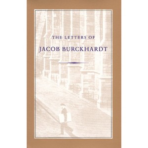 The Letters of Jacob Burckhardt - (Paperback) - 1 of 1