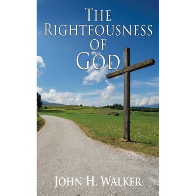 The Righteousness of God - by  John H Walker (Paperback)