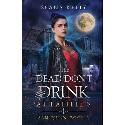 The Dead Don't Drink at Lafitte's - (Sam Quinn) by  Seana Kelly (Paperback)