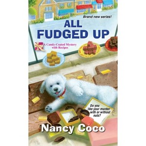 All Fudged Up - (Candy-Coated Mystery) by  Nancy Coco (Paperback) - 1 of 1