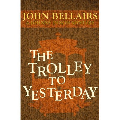 The Trolley to Yesterday - (Johnny Dixon) by  John Bellairs (Paperback)