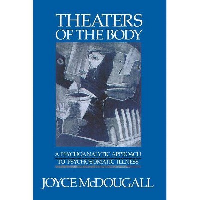 Theaters of the Body - by  Joyce McDougall (Paperback)