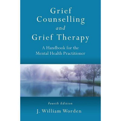 Grief Counselling and Grief Therapy - 4th Edition by  J William Worden (Paperback)