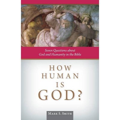 How Human Is God? - by  Mark S Smith (Paperback)