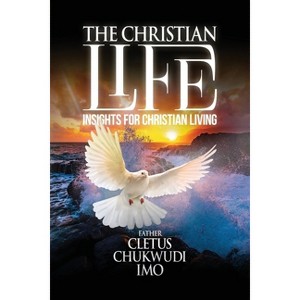 The Christian Life - by  Cletus Chukwudi Imo (Paperback) - 1 of 1