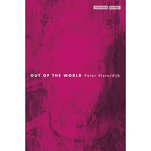 Out of the World - (Cultural Memory in the Present) by  Peter Sloterdijk (Paperback) - 1 of 1