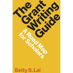 The Grant Writing Guide - (Skills for Scholars) by  Betty Lai (Hardcover) - 1 of 1