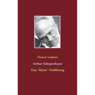 Arthur Schopenhauer - by  Dennis Ladener (Paperback)