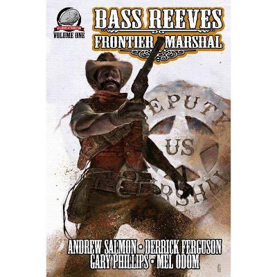 Bass Reeves Frontier Marshal Volume 1 - by  Mel Odom & Andrew Salmon & Derrick Ferguson (Paperback)