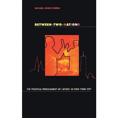 Between Two Nations - by  Michael Jones-Correa (Hardcover)