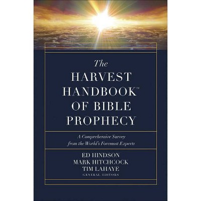 The Harvest Handbook(tm) of Bible Prophecy - by  Ed Hindson & Mark Hitchcock & Tim LaHaye (Hardcover)