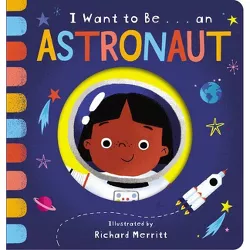 I Want to Be... an Astronaut - by  Becky Davies (Board Book)