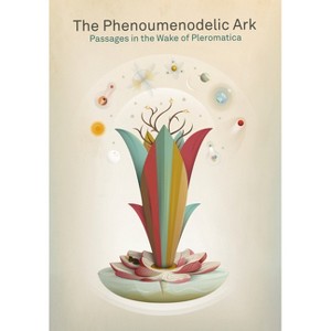 The Phenoumenodelic Ark - by  Maya B Kronic & Jean-Christophe Goddard (Paperback) - 1 of 1