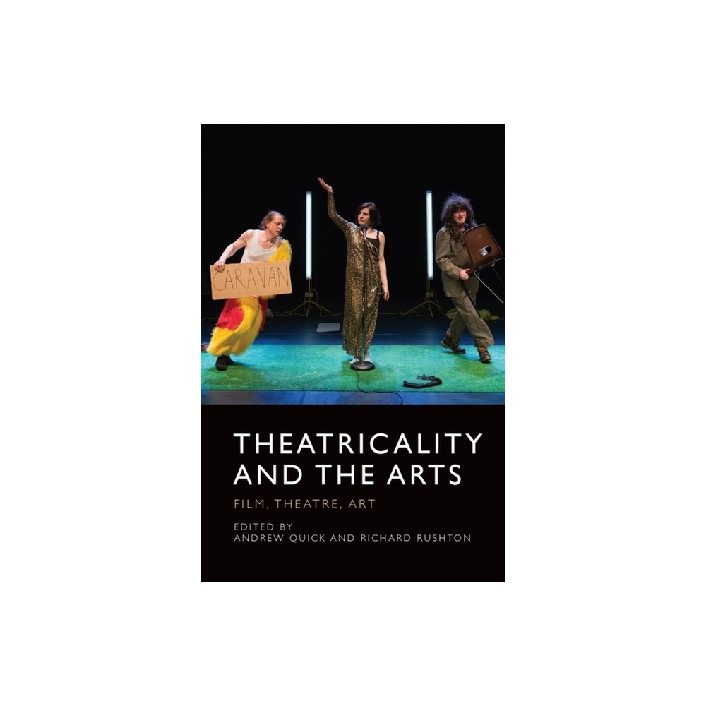 Theatricality and the Arts - by Andrew Quick & Richard Rushton (Hardcover)