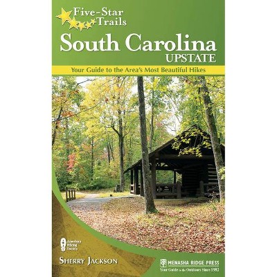 Five-Star Trails: South Carolina Upstate - by  Sherry Jackson (Hardcover)