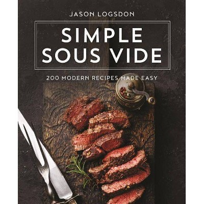  Simple Sous Vide - by  Jason Logsdon (Hardcover) 