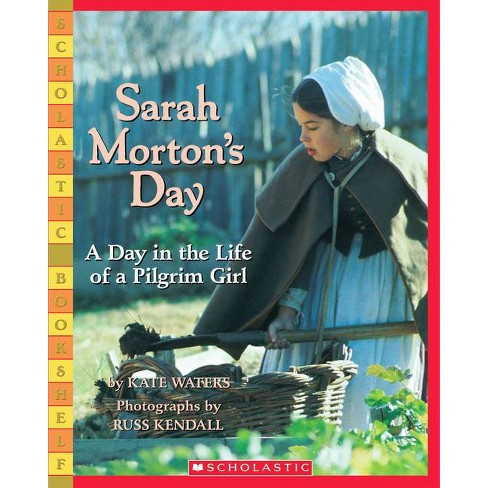Sarah Morton's Day: A Day in the Life of a Pilgrim Girl - (Scholastic Bookshelf) by  Kate Waters (Paperback) - image 1 of 1