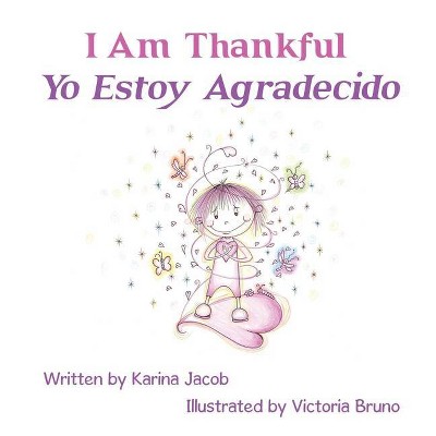 I Am Thankful Yo Estoy Agradecido - by  Karina Jacob (Paperback)