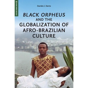 Black Orpheus and the Globalization of Afro-Brazilian Culture - (Global Media and Race) by  Darién J Davis (Paperback) - 1 of 1