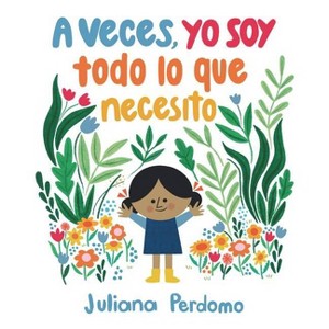 A Veces, Yo Soy Todo Lo Que Necesito - by Juliana Perdomo - 1 of 1