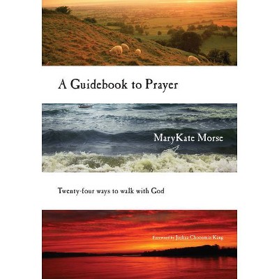 A Guidebook to Prayer - by  Marykate Morse (Paperback)