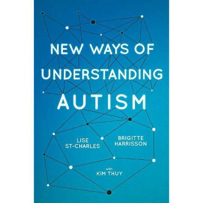 New Ways of Understanding Autism - by  Brigitte Harrisson & Lise St-Charles (Paperback)