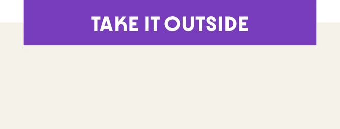  Take it outside