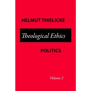 Theological Ethics Politics - by  Helmut Thielicke (Paperback) - 1 of 1