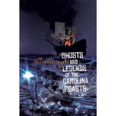 Ghosts and Legends of the Carolina Coasts - by  Terrance Zepke (Paperback)