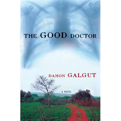 The Good Doctor - by  Damon Galgut (Paperback)