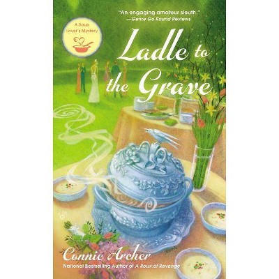 Ladle to the Grave - (Soup Lover's Mystery) by  Connie Archer (Paperback)