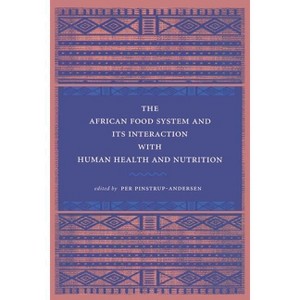 The African Food System and Its Interactions with Human Health and Nutrition - by  Per Pinstrup-Andersen (Paperback) - 1 of 1