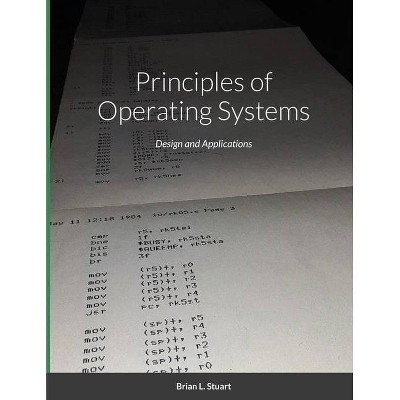 Principles of Operating Systems - by  Brian L Stuart (Paperback)