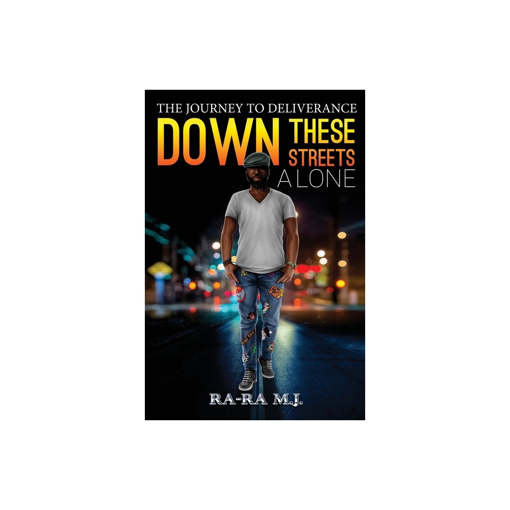 Down These Streets Alone - by Ra-Ra M J (Paperback)