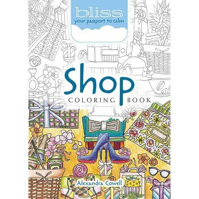 Bliss Shop Coloring Book - (Adult Coloring) by  Alexandra Cowell (Paperback)