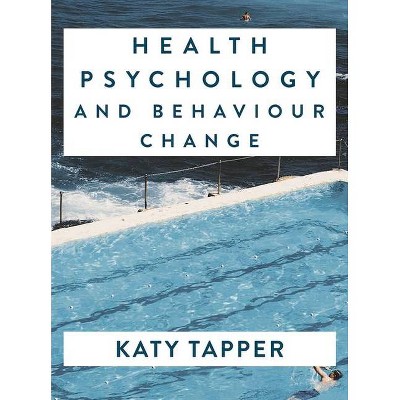 Health Psychology and Behaviour Change - by  Katy Tapper (Paperback)