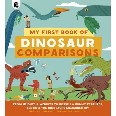 My First Book of Dinosaur Comparisons - by  Sara Hurst (Hardcover)